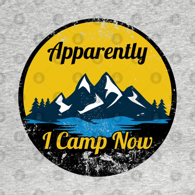 Apparently I Camp Now - Distressed by Zen Cosmos Official